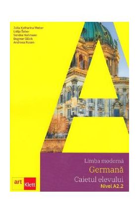Limba moderna germana. Nivel A2.2 - Caietul elevului + CD - Julia Katharina Weber, Lidija Sober, Sandra Hohmann, Dagmar Gluck, Andreea Rusen