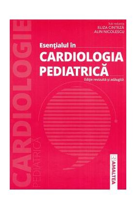 Esentialul in cardiologia pediatrica - Eliza Cinteza, Alin Nicolescu