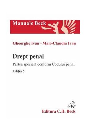 Drept penal. Partea speciala conform Codului penal Ed.5 - Gheorghe Ivan, Mari-Claudia Ivan