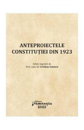 Anteproiectele Constitutiei din 1923 - Cristian Ionescu