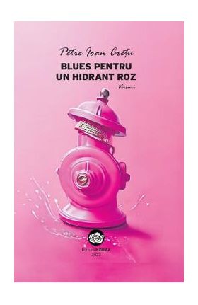 Blues pentru un hidrant roz - Petre Ioan Cretu