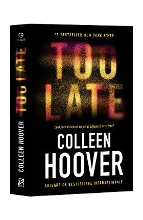 Too Late. Este prea tarziu ca ea sa-si gaseasca fericirea? - Colleen Hoover
