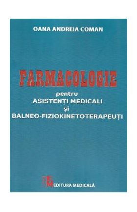 Farmaologie pentru asistenti medicali si balneo-fiziokinetoterapeuti - Oana Andreia Coman