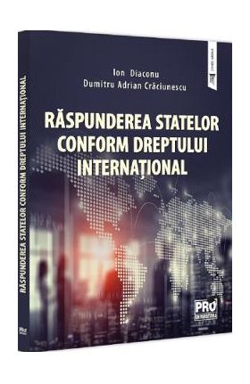 Raspunderea statelor conform dreptului international - Ion Diaconu, Dumitru-Adrian Craciunescu
