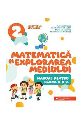 Matematica si explorarea mediului - Clasa 2 - Manual - Adriana Briceag, Ionela Catalina Bogdan, Maria Ionela Milos, MAria Cornelia Postoaca