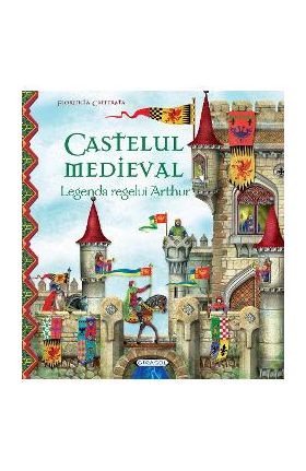 Castelul medieval. Legenda regelui Arthur - Florencia Cafferata