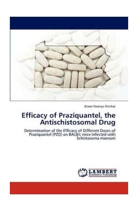 Efficacy of Praziquantel, the Antischistosomal Drug - Grace Naanyu Kisirkoi