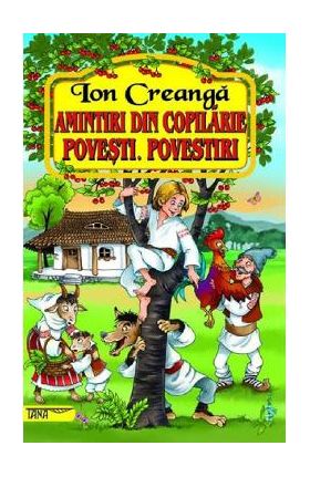 Amintiri din copilarie. Povesti. Povestiri - Ion Creanga