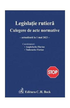 Legislatie rutiera. Culegere de acte normative Ed.24 Act.1 mai 2023 - Flavius Anghelache