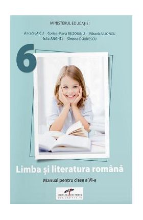 Limba si literatura romana - Clasa 6 - Manual - Anca Vlaicu, Corina-Maria Buzoianu, Mihaela Vlioncu, Iulia Anghel, Simona Dobrescu