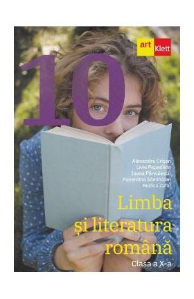 Limba si literatura romana - Clasa 10 - Alexandru Crisan, Liviu Papadima, Ioana Parvulescu, Florentina Samihaian, Rodica Zafiu