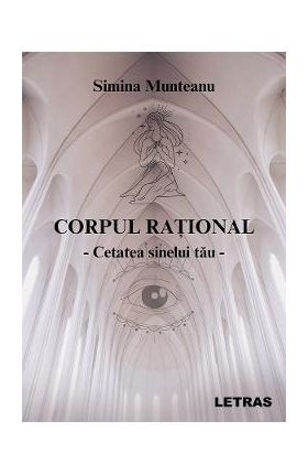 Corpul rational Vol.1: Cetatea sinelui tau - Simina Munteanu