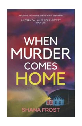 When Murder Comes Home. Aileen and Callan Murder Mysteries #1 - Shana Frost