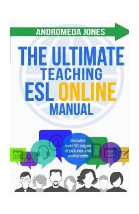 The Ultimate Teaching ESL Online Manual: Tools and techniques for successful TEFL classes online - Andromeda Jones