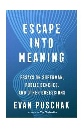 Escape Into Meaning - Evan Puschak