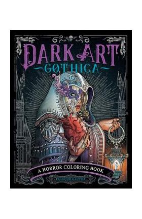 Dark Art Gothica: A Horror Coloring Book - Francois Gautier