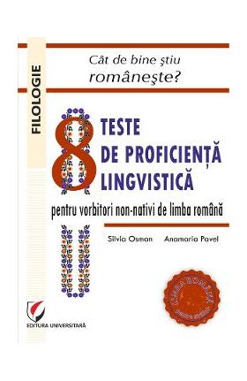 Cat de bine stiu romaneste? 8 teste de proficienta lingvistica - Silvia Osman, Anamaria Pavel