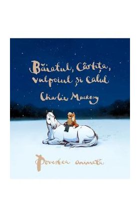 Baiatul, Cartita, Vulpoiul si Calul. Povestea animata - Charlie Mackesy