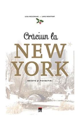 Craciun la New York. Povesti si retete - Lisa Nieschlag, Lars Wentrup, Julia Cawley