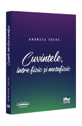 Cuvintele, intre fizic si metafizic - Andreea Soare