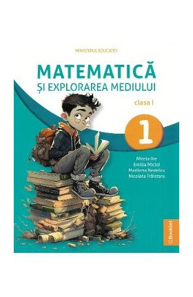 Matematica si explorarea mediului - Clasa 1 - Manual - Mirela Ilie, Marilena Nedelcu, Emilia Micloi, Nicoleta Traistaru
