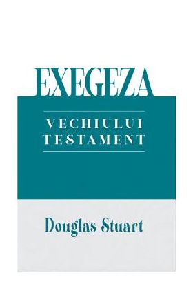 Exegeza Vechiului Testament - Douglas Stuart