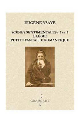 Scenes Sentimentales nr.3 si nr.5. Elegie - Eugene Ysaye