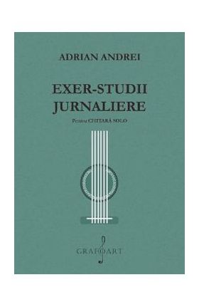 Exer-studii Jurnaliere pentru chitara solo - Adrian Andrei