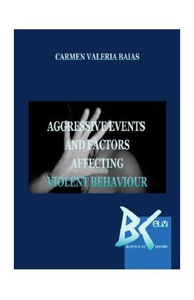 Aggressive Events and Factors Affecting Violent Behaviour - Carmen Valeria Baias