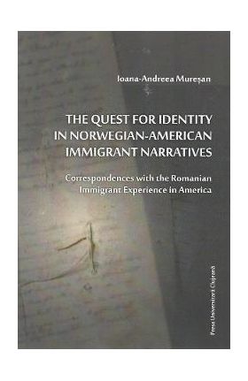 The Quest for Identity in Norwegian-American Immigrant Narratives - Ioana-Andreea Muresan