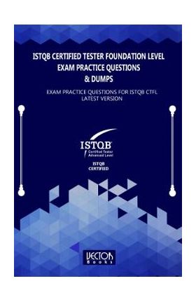 ISTQB Certified Tester Foundation Level Exam Practice Questions and Dumps