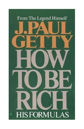 How to Be Rich - J. Paul Getty
