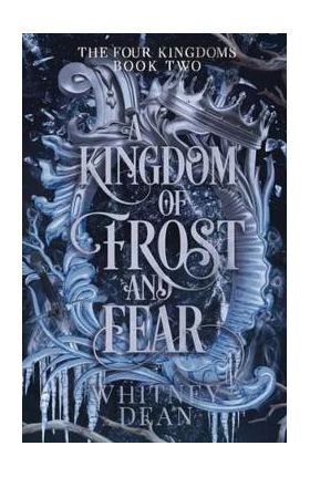 A Kingdom of Frost and Fear. The Four Kingdoms #2 - Whitney Dean