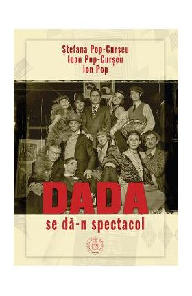 Dada se da-n spectacol - Stefana Pop-Curseu, Ioan Pop-Curseu, Ion Pop