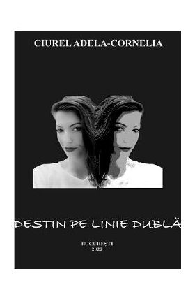 eBook Destin pe linie dubla - Ciurel Adela-Cornelia