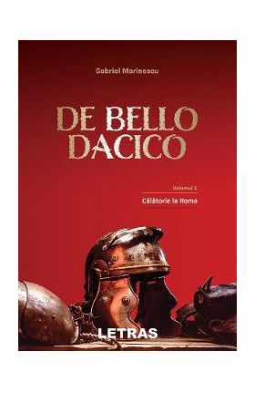 eBook De Bello Dacico. Vol.1 Calatorie la Roma - Gabriel Marinescu