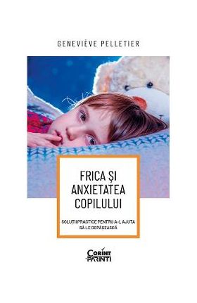 eBook Frica si anxietatea copilului. Solutii practice pentru a-l ajuta sa le depaseasca - Genevieve Pelletier