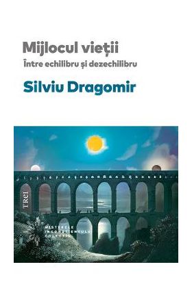 eBook Mijlocul vietii. Intre echilibru si dezechilibru - Silviu Dragomir