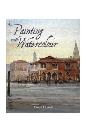 Painting with Watercolour - David Howell