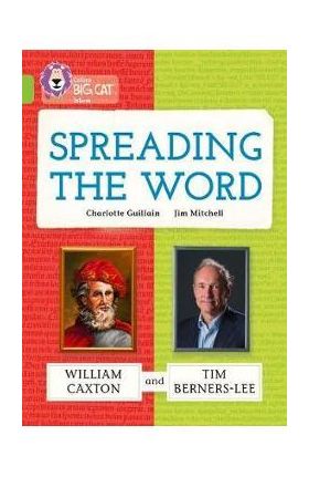 Spreading the Word: William Caxton and Tim Berners-Lee - Charlotte Guillain