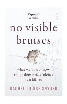 No Visible Bruises - Rachel Louise Snyder