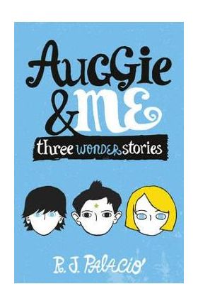 Auggie & Me: Three Wonder Stories