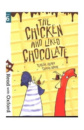 Read with Oxford: Stage 6: The Chicken Who Liked Chocolate