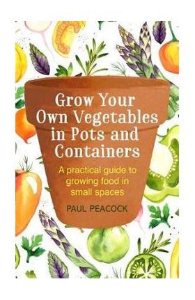 Grow Your Own Vegetables in Pots and Containers
