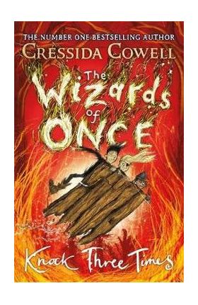 Wizards of Once: Knock Three Times - Cressida Cowell