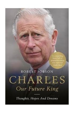 Charles: Our Future King - Robert Jobson