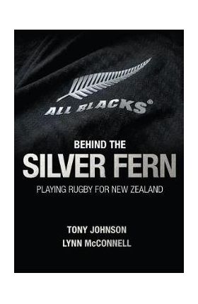 Behind the Silver Fern - Tony Johnson