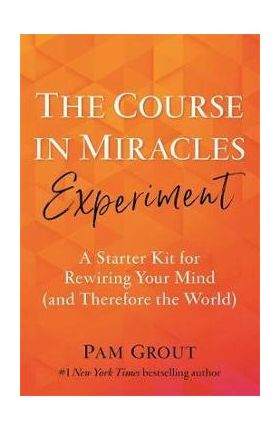 Course in Miracles Experiment - Pam Grout