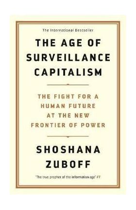 The Age of Surveillance Capitalism - Shoshana Zuboff