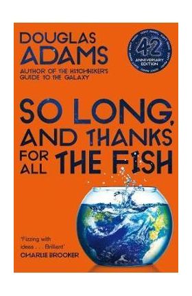 So Long, and Thanks for All the Fish - Douglas Adams